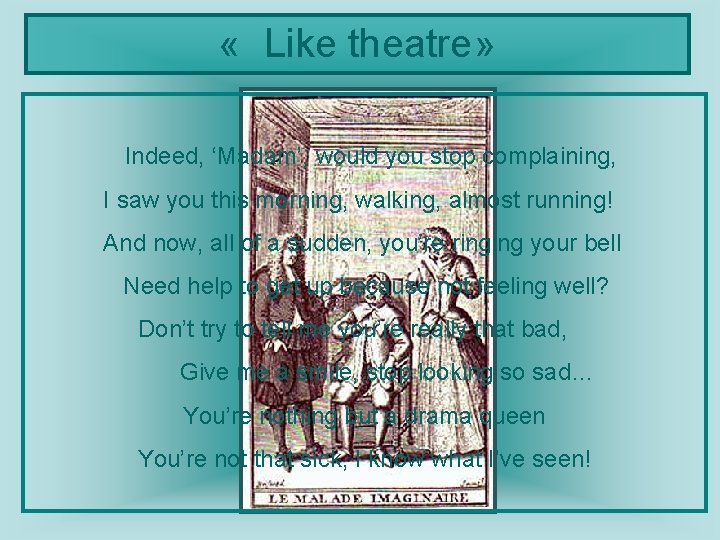  « Like theatre» Indeed, ‘Madam’, would you stop complaining, I saw you this