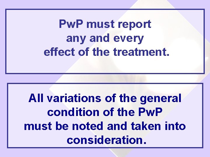 Pw. P must report any and every effect of the treatment. All variations of