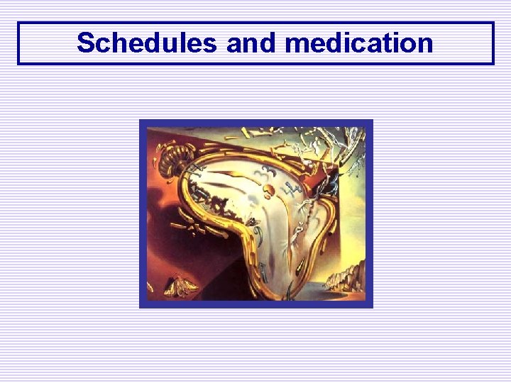 Schedules and medication 