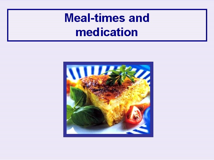 Meal-times and medication 