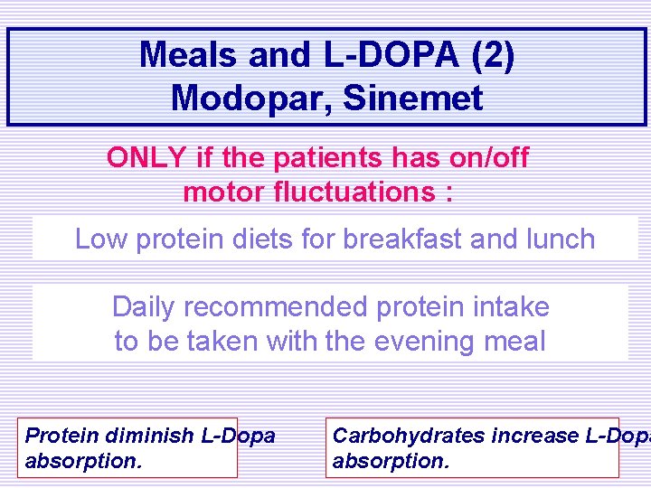 Meals and L-DOPA (2) Modopar, Sinemet ONLY if the patients has on/off motor fluctuations