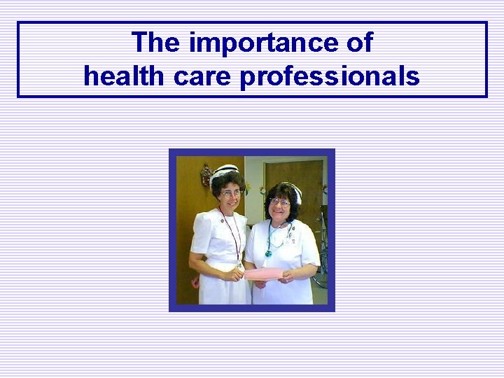 The importance of health care professionals 