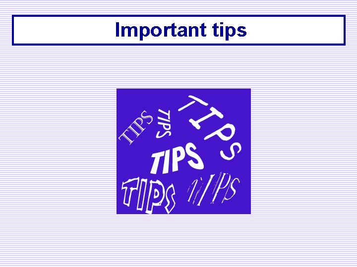 Important tips 