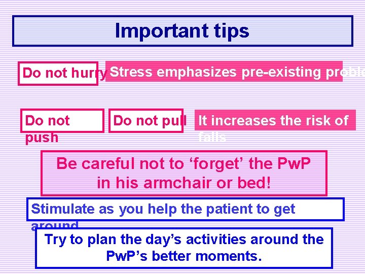 Important tips Do not hurry Stress emphasizes pre-existing proble Do not push Do not