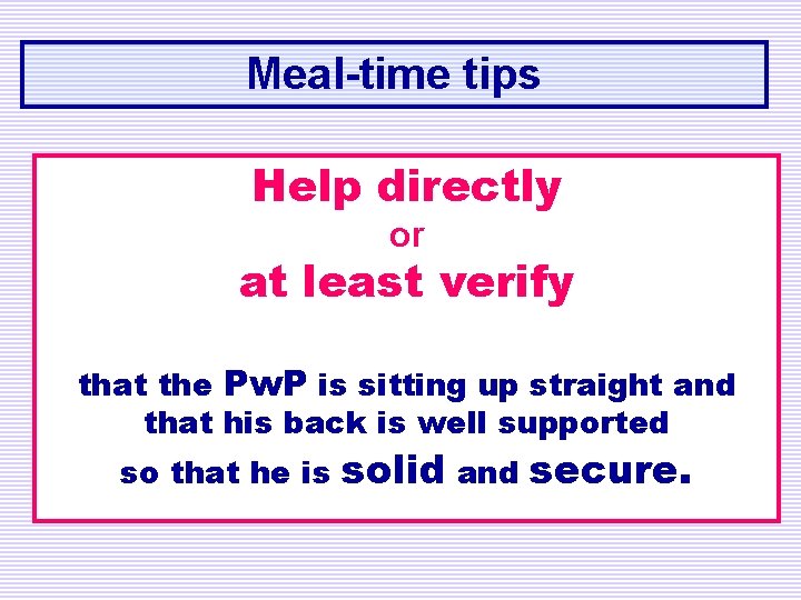 Meal-time tips Help directly or at least verify that the Pw. P is sitting