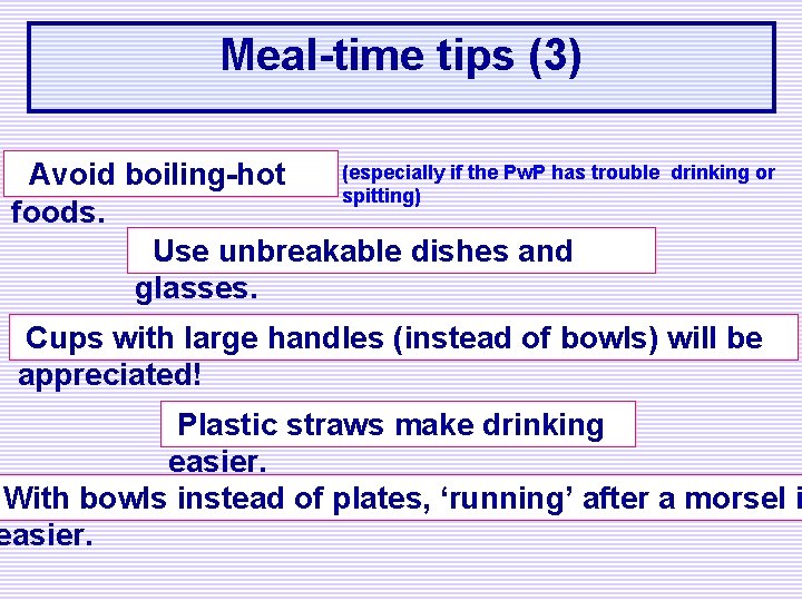 Meal-time tips (3) (especially if the Pw. P has trouble Avoid boiling-hot spitting) foods.