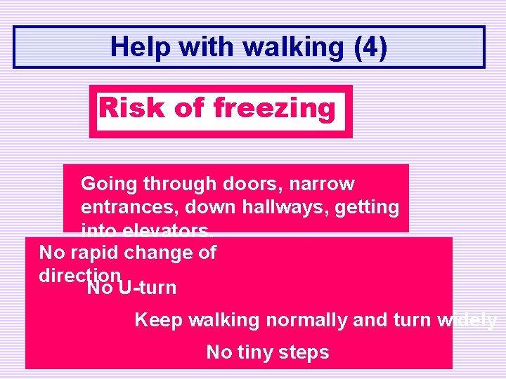 Help with walking (4) Risk of freezing Going through doors, narrow entrances, down hallways,