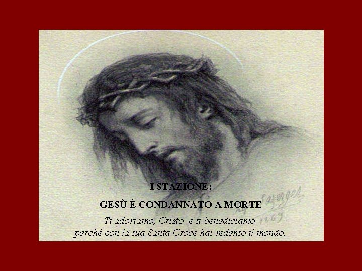 I STAZIONE: GESÙ È CONDANNATO A MORTE Ti adoriamo, Cristo, e ti benediciamo, perché