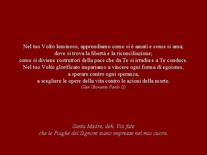 Nel tuo Volto luminoso, apprendiamo come si è amati e come si ama; dove