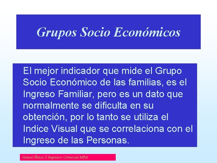 Grupos Socio Económicos El mejor indicador que mide el Grupo Socio Económico de las
