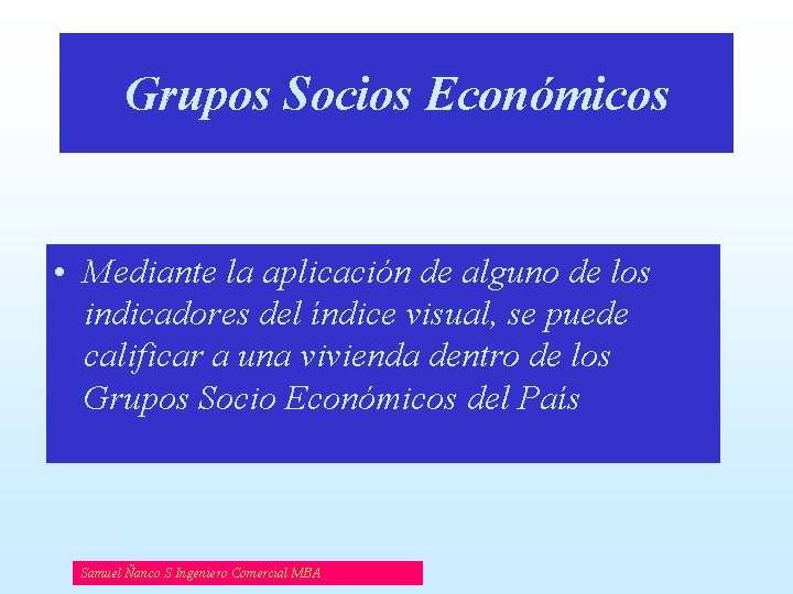 Grupos Socios Económicos • Mediante la aplicación de alguno de los indicadores del índice