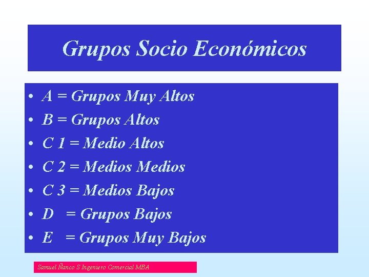 Grupos Socio Económicos • • A = Grupos Muy Altos B = Grupos Altos