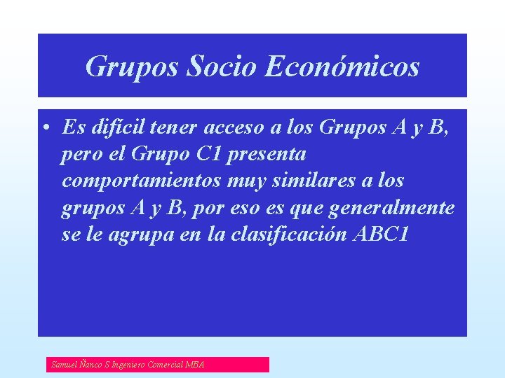 Grupos Socio Económicos • Es difícil tener acceso a los Grupos A y B,