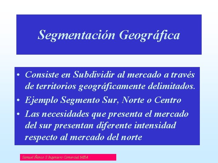 Segmentación Geográfica • Consiste en Subdividir al mercado a través de territorios geográficamente delimitados.