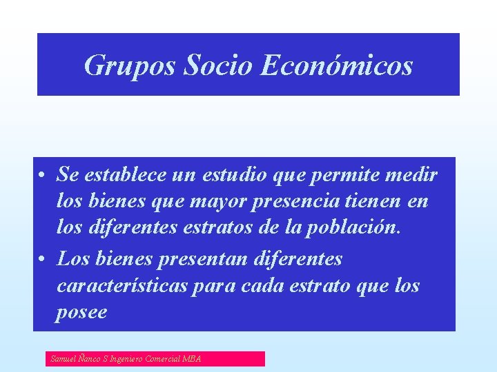 Grupos Socio Económicos • Se establece un estudio que permite medir los bienes que