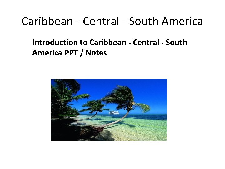 Caribbean - Central - South America Introduction to Caribbean - Central - South America