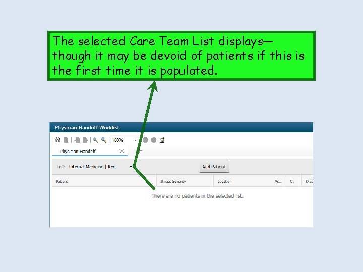 The selected Care Team List displays— though it may be devoid of patients if The selected Care Team List displays— though it may be devoid of patients if