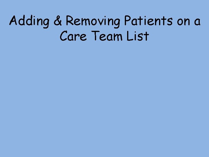 Adding & Removing Patients on a Care Team List Adding & Removing Patients on a Care Team List