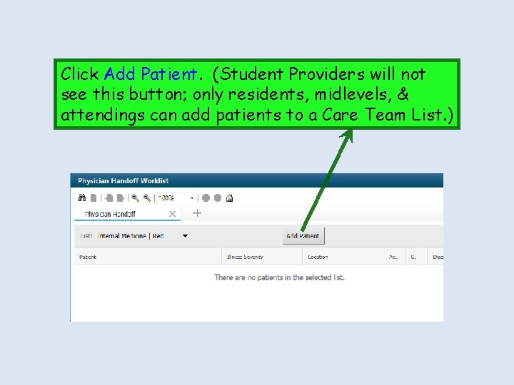 Click Add Patient. (Student Providers will not see this button; only residents, midlevels, & Click Add Patient. (Student Providers will not see this button; only residents, midlevels, &