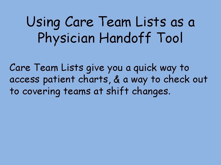 Using Care Team Lists as a Physician Handoff Tool Care Team Lists give you Using Care Team Lists as a Physician Handoff Tool Care Team Lists give you