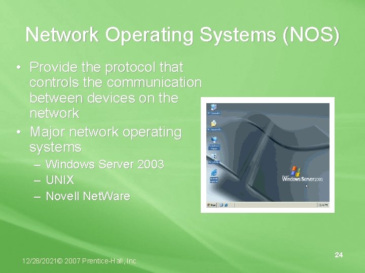 Network Operating Systems (NOS) • Provide the protocol that controls the communication between devices