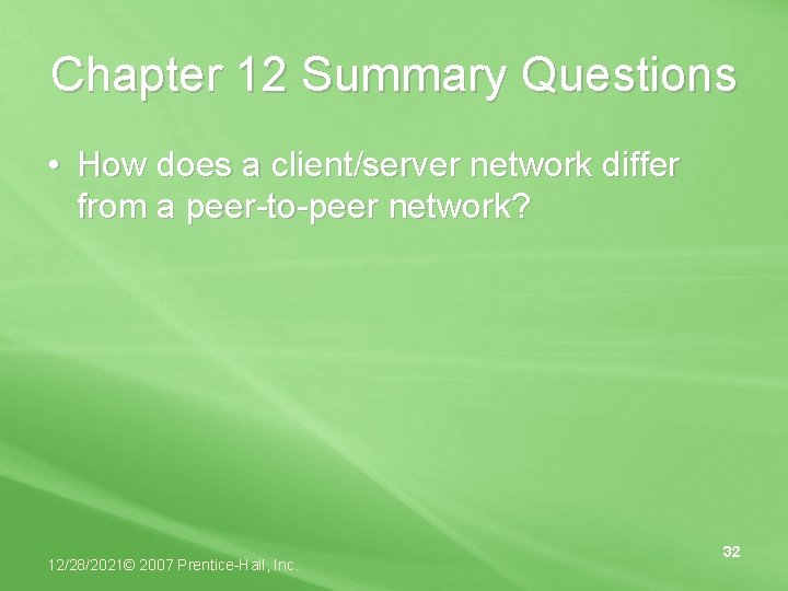 Chapter 12 Summary Questions • How does a client/server network differ from a peer-to-peer