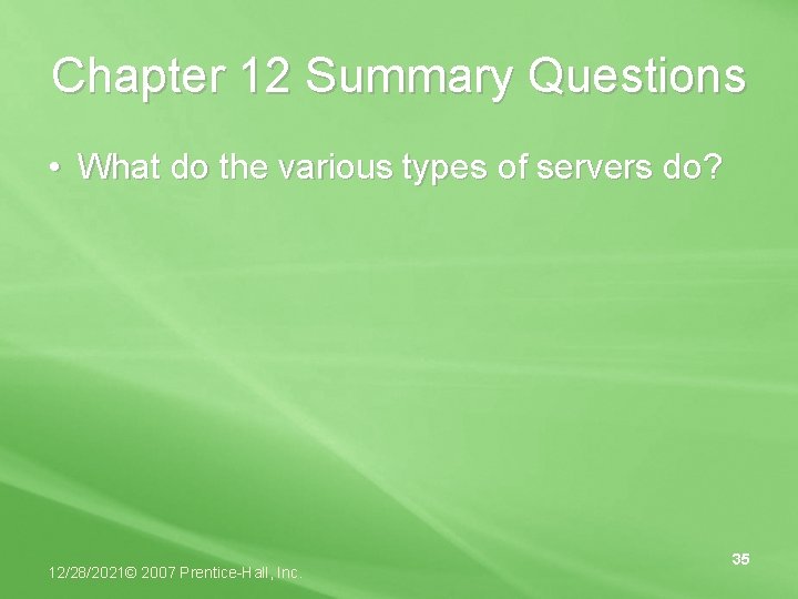 Chapter 12 Summary Questions • What do the various types of servers do? 12/28/2021©