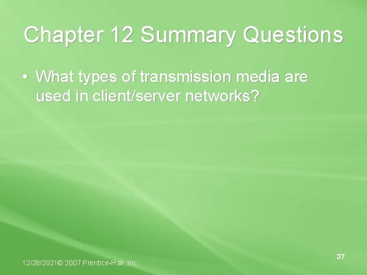 Chapter 12 Summary Questions • What types of transmission media are used in client/server