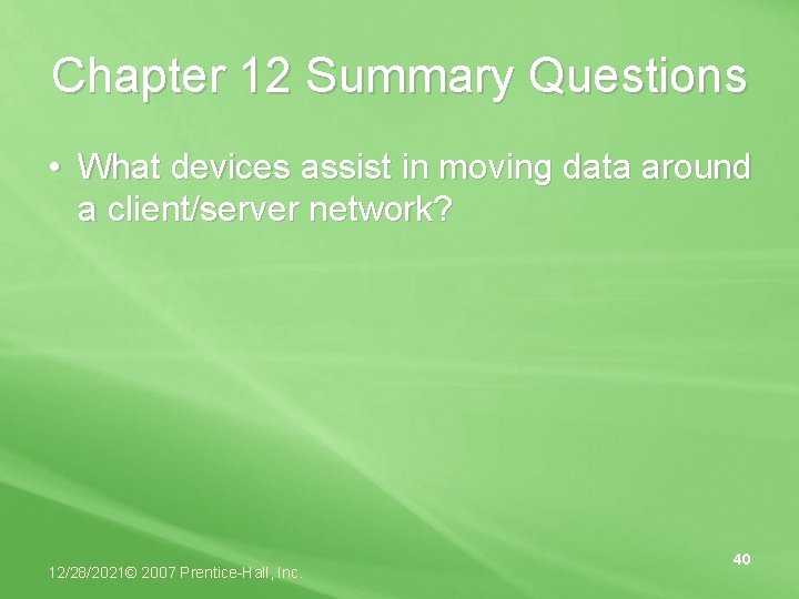 Chapter 12 Summary Questions • What devices assist in moving data around a client/server