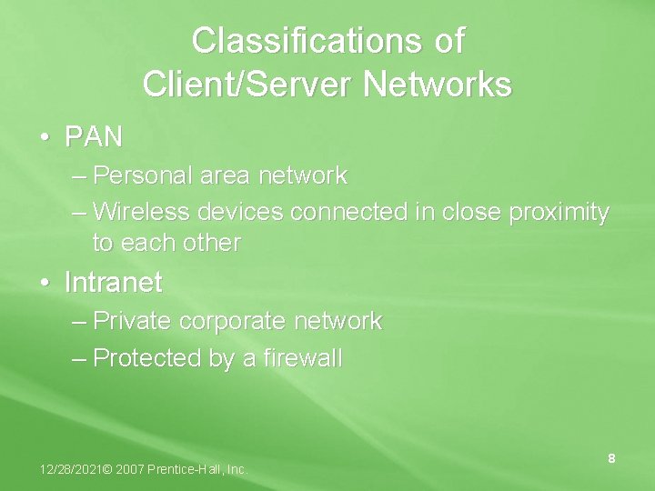 Classifications of Client/Server Networks • PAN – Personal area network – Wireless devices connected