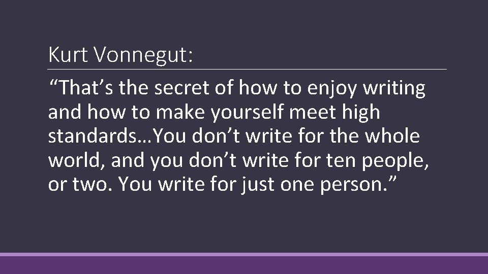 Kurt Vonnegut: “That’s the secret of how to enjoy writing and how to make