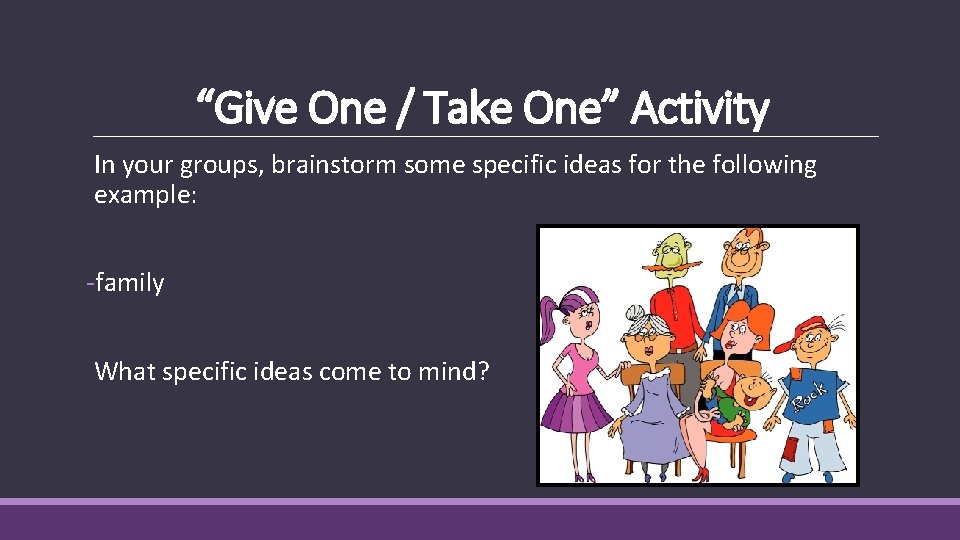 “Give One / Take One” Activity In your groups, brainstorm some specific ideas for