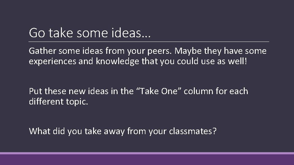 Go take some ideas… Gather some ideas from your peers. Maybe they have some