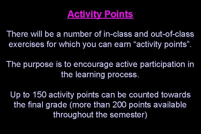 Activity Points There will be a number of in-class and out-of-class exercises for which