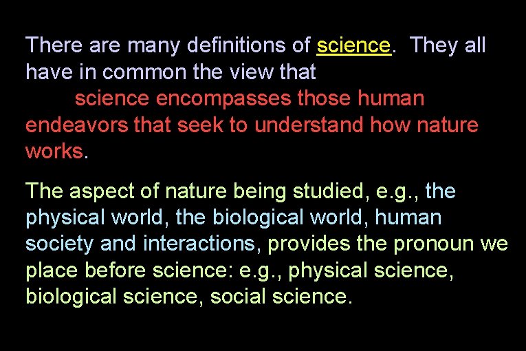 There are many definitions of science. They all have in common the view that