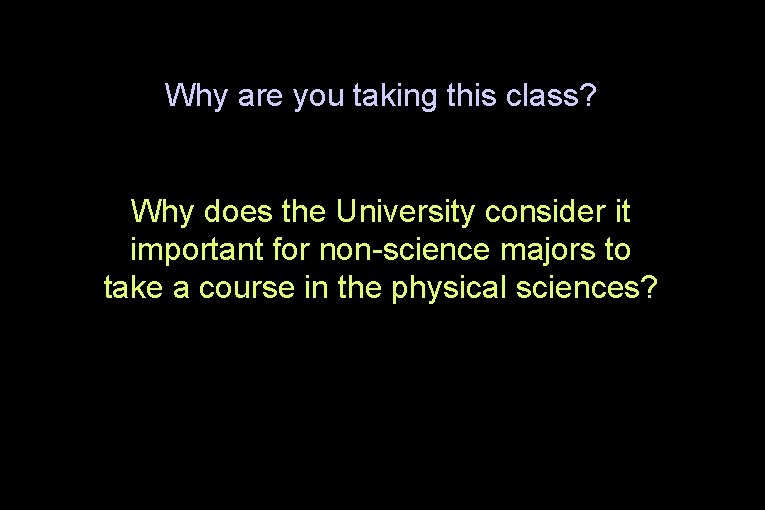 Why are you taking this class? Why does the University consider it important for