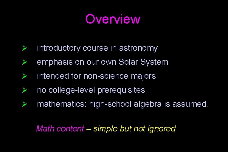 Overview Ø introductory course in astronomy Ø emphasis on our own Solar System Ø
