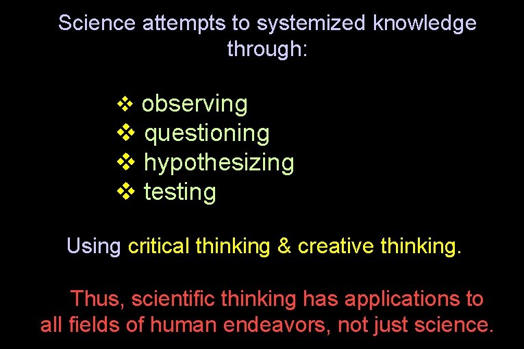 Science attempts to systemized knowledge through: v observing v questioning v hypothesizing v testing