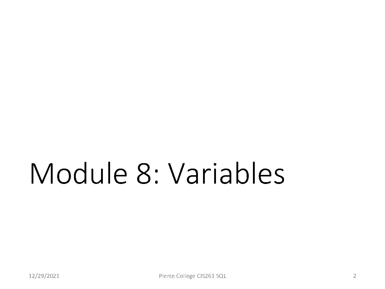 Module 8: Variables 12/29/2021 Pierce College CIS 261 SQL 2 