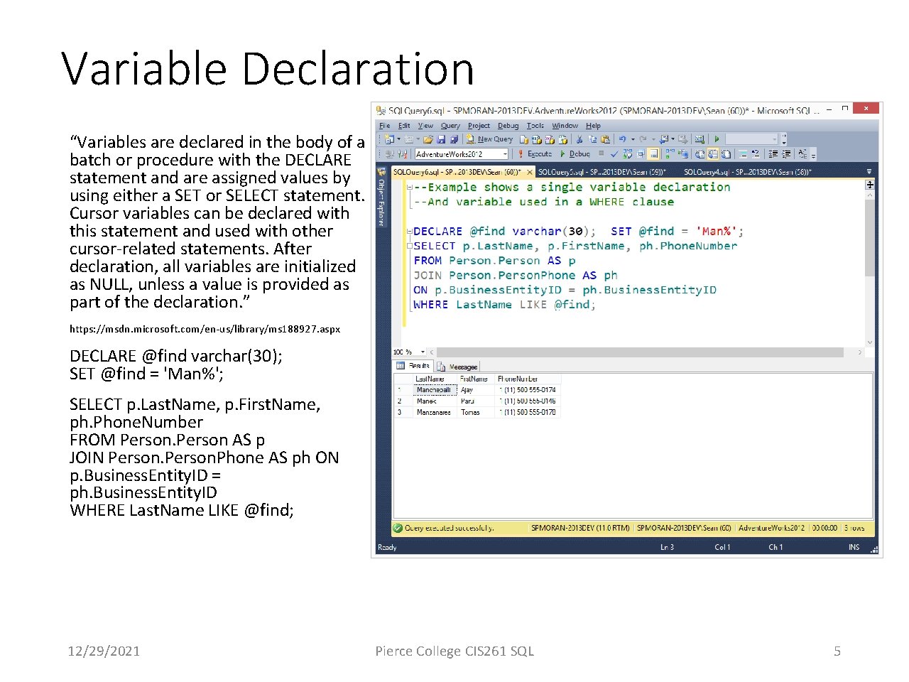 Variable Declaration “Variables are declared in the body of a batch or procedure with