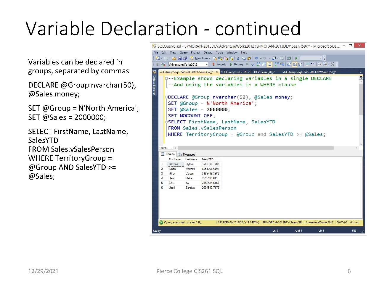 Variable Declaration - continued Variables can be declared in groups, separated by commas DECLARE