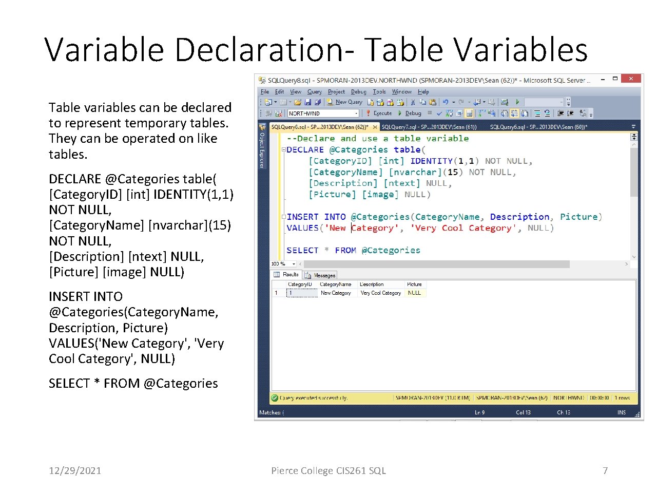 Variable Declaration- Table Variables Table variables can be declared to represent temporary tables. They