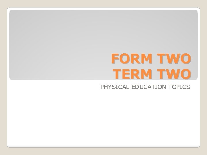 FORM TWO TERM TWO PHYSICAL EDUCATION TOPICS 