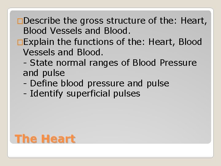 �Describe the gross structure of the: Heart, Blood Vessels and Blood. �Explain the functions