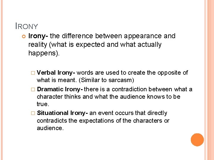 IRONY Irony- the difference between appearance and reality (what is expected and what actually IRONY Irony- the difference between appearance and reality (what is expected and what actually