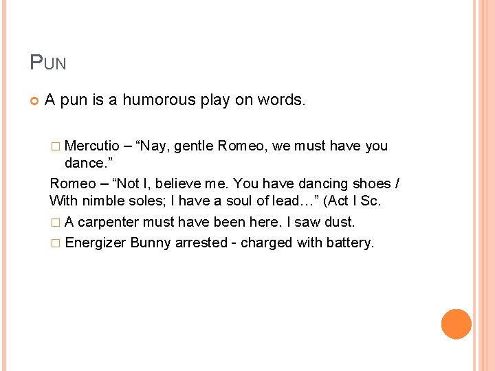 PUN A pun is a humorous play on words. � Mercutio – “Nay, gentle PUN A pun is a humorous play on words. � Mercutio – “Nay, gentle
