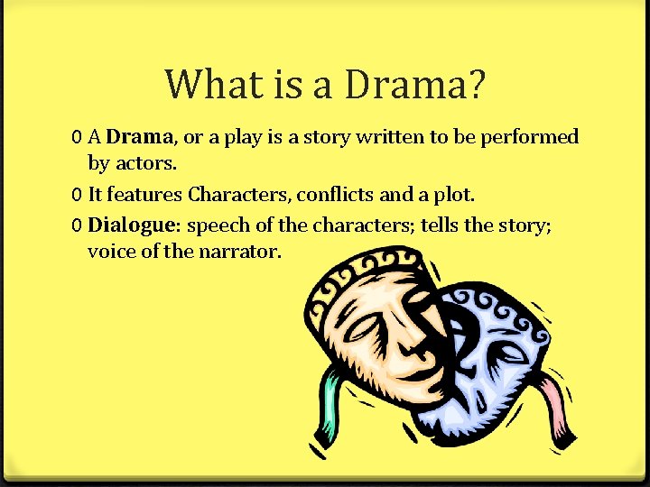What is a Drama? 0 A Drama, or a play is a story written What is a Drama? 0 A Drama, or a play is a story written