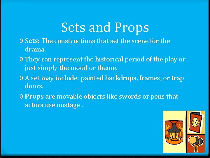 Sets and Props 0 Sets: The constructions that set the scene for the drama. Sets and Props 0 Sets: The constructions that set the scene for the drama.