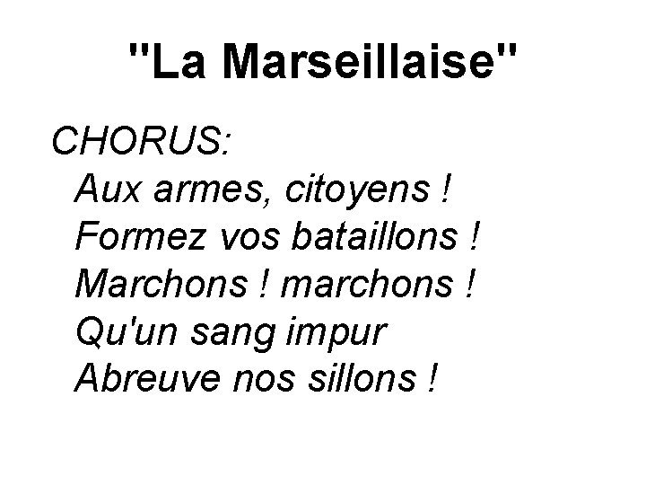 "La Marseillaise" CHORUS: Aux armes, citoyens ! Formez vos bataillons ! Marchons ! marchons