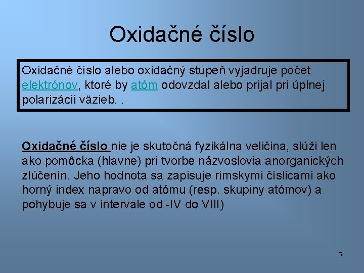 Oxidačné číslo alebo oxidačný stupeň vyjadruje počet elektrónov, ktoré by atóm odovzdal alebo prijal